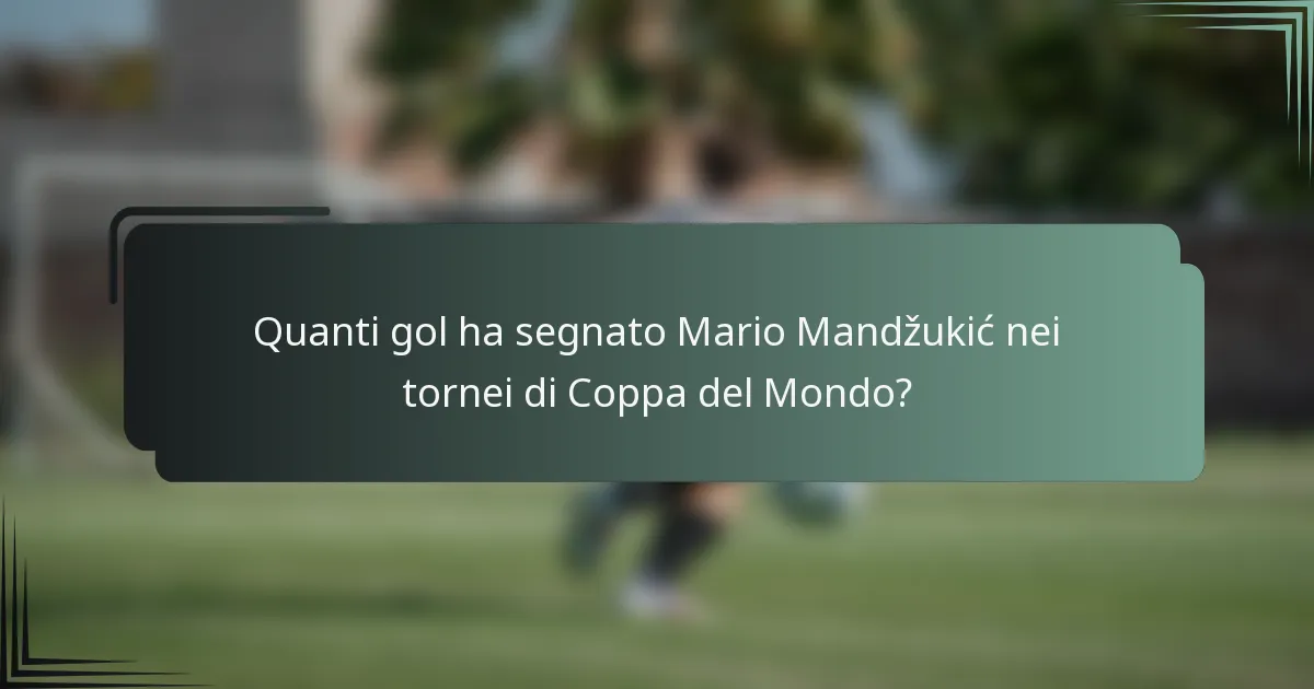 Quanti gol ha segnato Mario Mandžukić nei tornei di Coppa del Mondo?