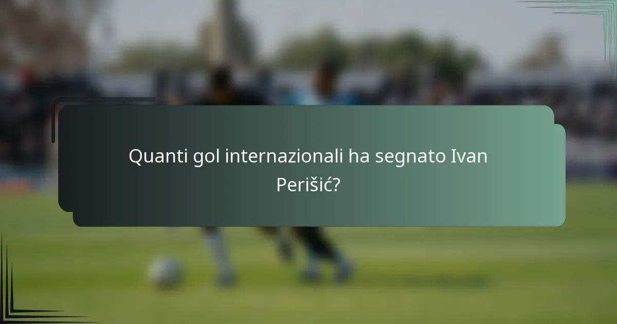 Quanti gol internazionali ha segnato Ivan Perišić?